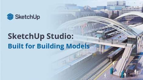 SketchUp Studio: Built for Building Models