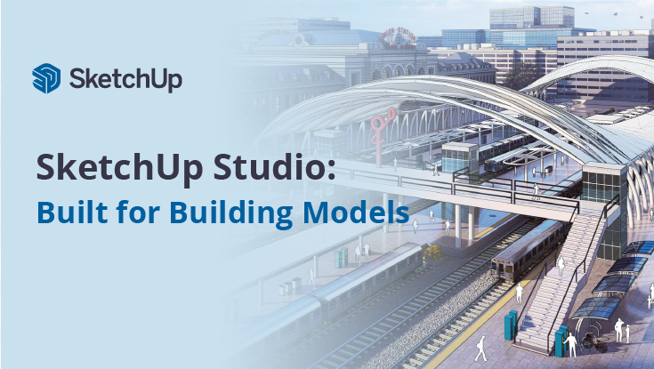 SketchUp Studio: Built for Building Models