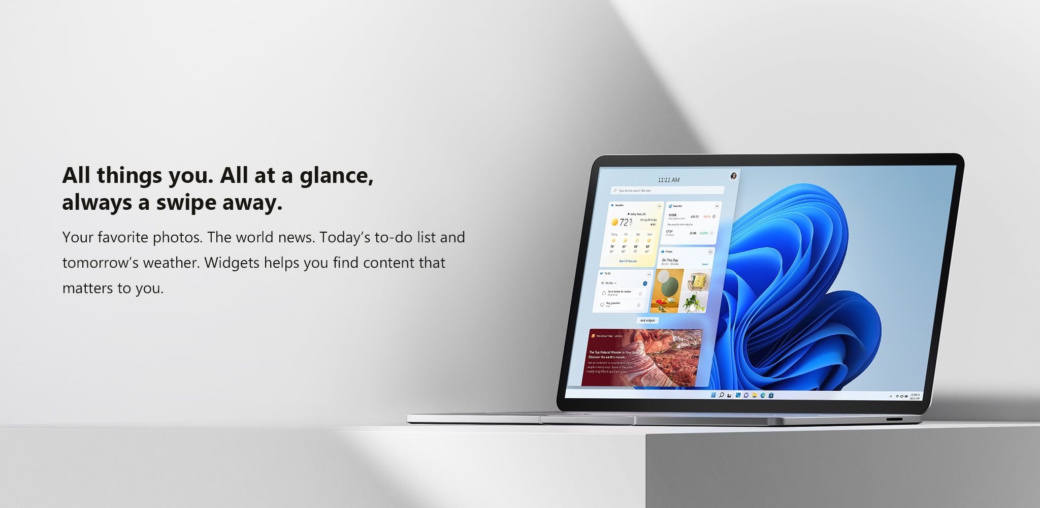 Windows 11 All things you. All at a glance, always a swipe away