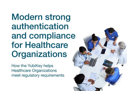 Yubico Modern strong authentication & compliance for Healthcare Organizations